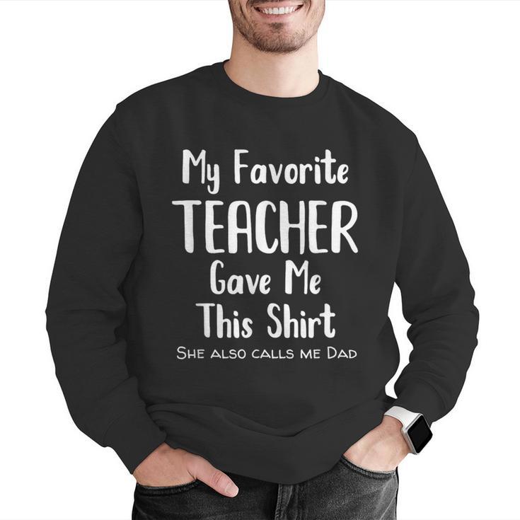My Favorite Teacher Gave Me This Shirt Dad Daughter Men Graphic Sweatshirt, funny gift My Favorite Teacher Gave Me This Shirt Dad Daughter Men Graphic Sweatshirt, funny gift