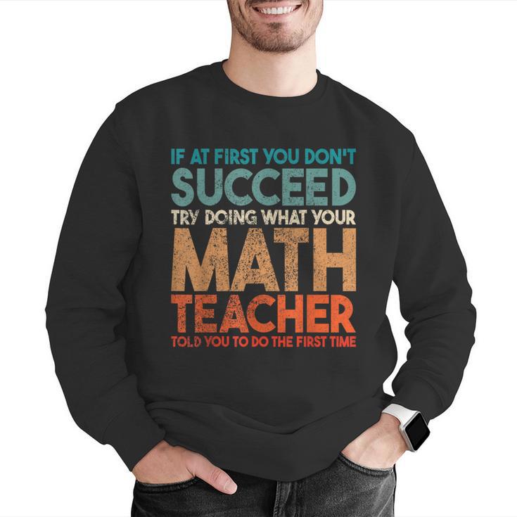 If At First You Don't Succeed Try Doing Math Teacher Men Graphic Sweatshirt, funny gift If At First You Don't Succeed Try Doing Math Teacher Men Graphic Sweatshirt, funny gift