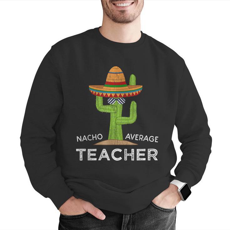 Fun Teacher Appreciation Humor Nacho Average Teacher Men Graphic Sweatshirt, funny gift