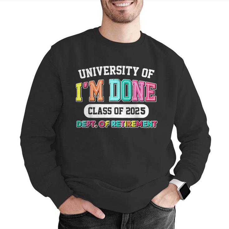 Fun University Of I'm Done Class Of 2025 Teacher Retirement Men Graphic Sweatshirt, funny gift