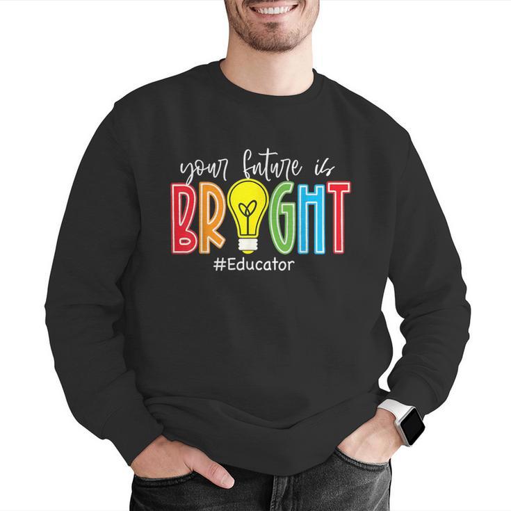 Your Future Is Bright Educator Teacher Student Men Graphic Sweatshirt, Future Teacher Sweatshirts, funny gift Your Future Is Bright Educator Teacher Student Men Graphic Sweatshirt, Future Teacher Sweatshirts, funny gift