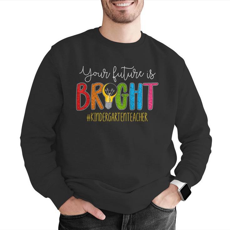 Your Future Is Bright Kindergarten Teacher Life Men Women Men Graphic Sweatshirt, Future Teacher Sweatshirts, funny gift Your Future Is Bright Kindergarten Teacher Life Men Women Men Graphic Sweatshirt, Future Teacher Sweatshirts, funny gift