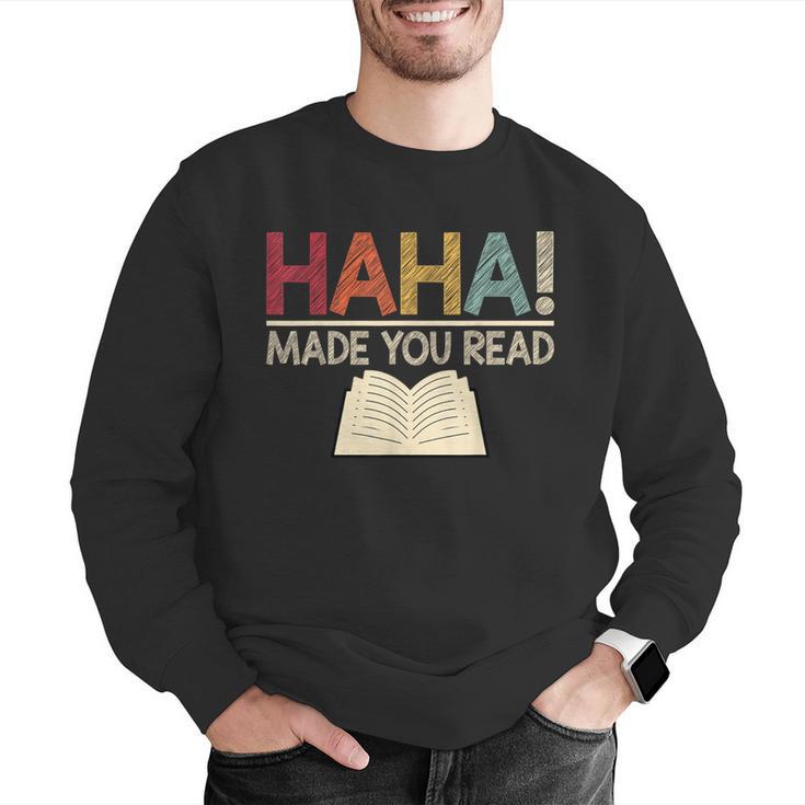 Ha Ha Made You Read Reading Teacher Teaching Men Graphic Sweatshirt, funny gift Ha Ha Made You Read Reading Teacher Teaching Men Graphic Sweatshirt, funny gift