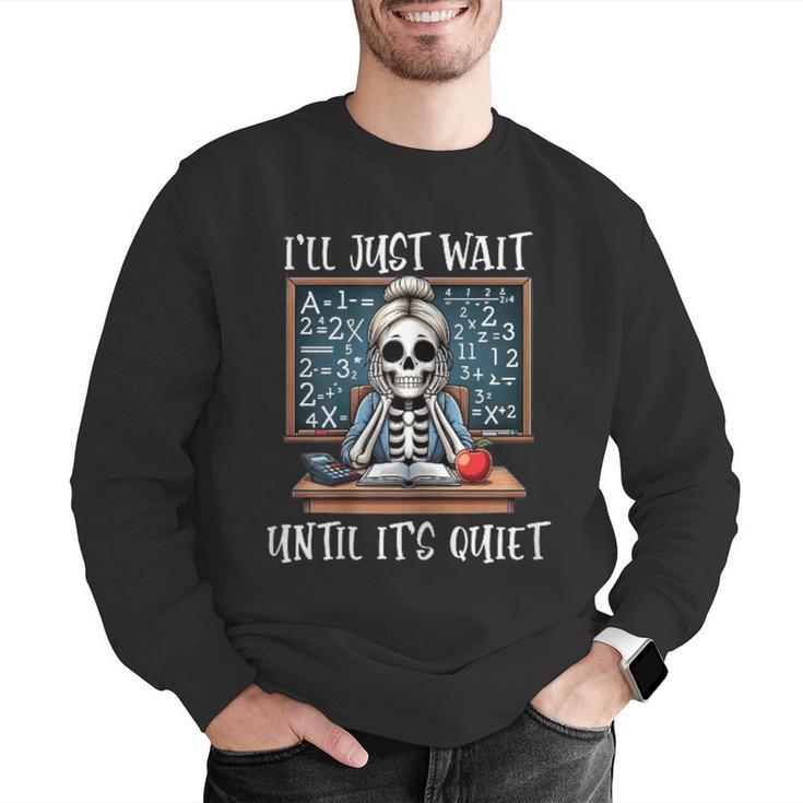 Halloween Teacher I'Ll Just Wait Until It's Quiet Women Men Graphic Sweatshirt, funny gift Halloween Teacher I'Ll Just Wait Until It's Quiet Women Men Graphic Sweatshirt, funny gift