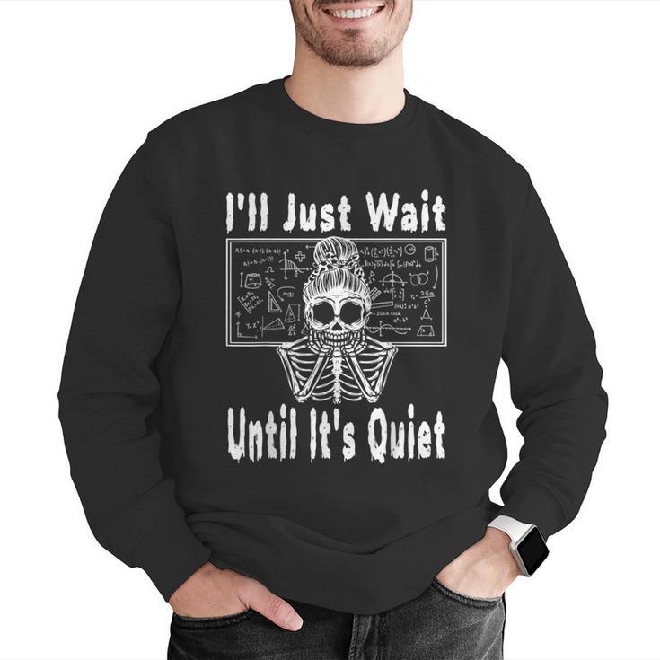 Halloween Teacher Math I'Ll Just Wait Until It's Quiet Men Graphic Sweatshirt, funny gift Halloween Teacher Math I'Ll Just Wait Until It's Quiet Men Graphic Sweatshirt, funny gift