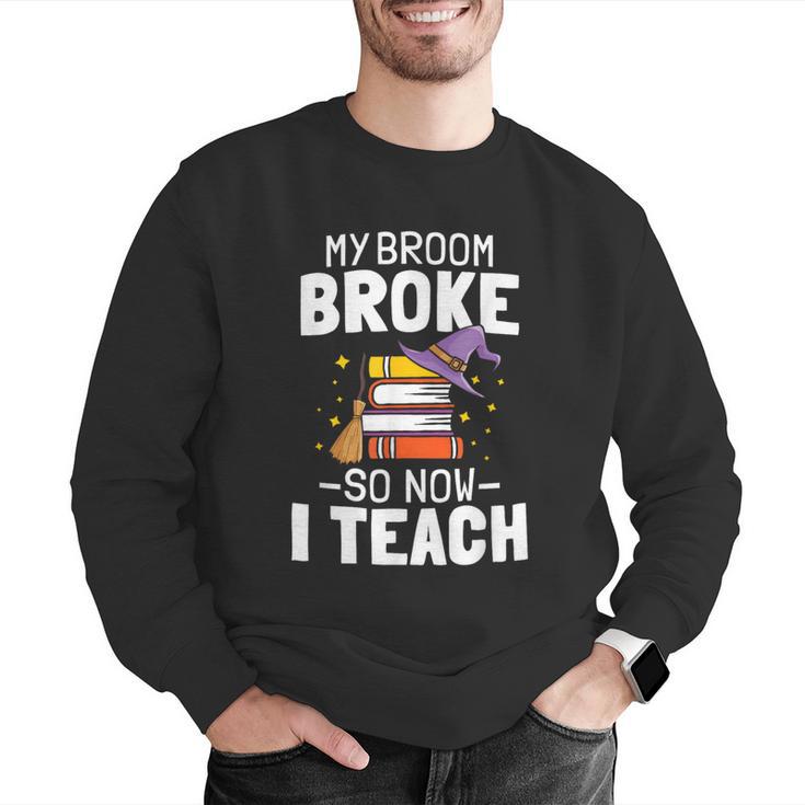 Halloween Teacher Tee My Broom Broke So Now I Teach Men Graphic Sweatshirt, funny gift