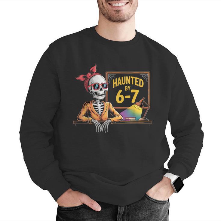 Haunted By 6-7 Teacher Halloween 67 Men Graphic Sweatshirt, funny gift Haunted By 6-7 Teacher Halloween 67 Men Graphic Sweatshirt, funny gift
