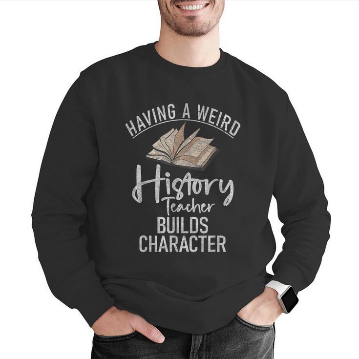 Having a Weird History Teacher Builds Character History Men Graphic Sweatshirt, History Teacher Sweatshirts, funny gift Having a Weird History Teacher Builds Character History Men Graphic Sweatshirt, History Teacher Sweatshirts, funny gift