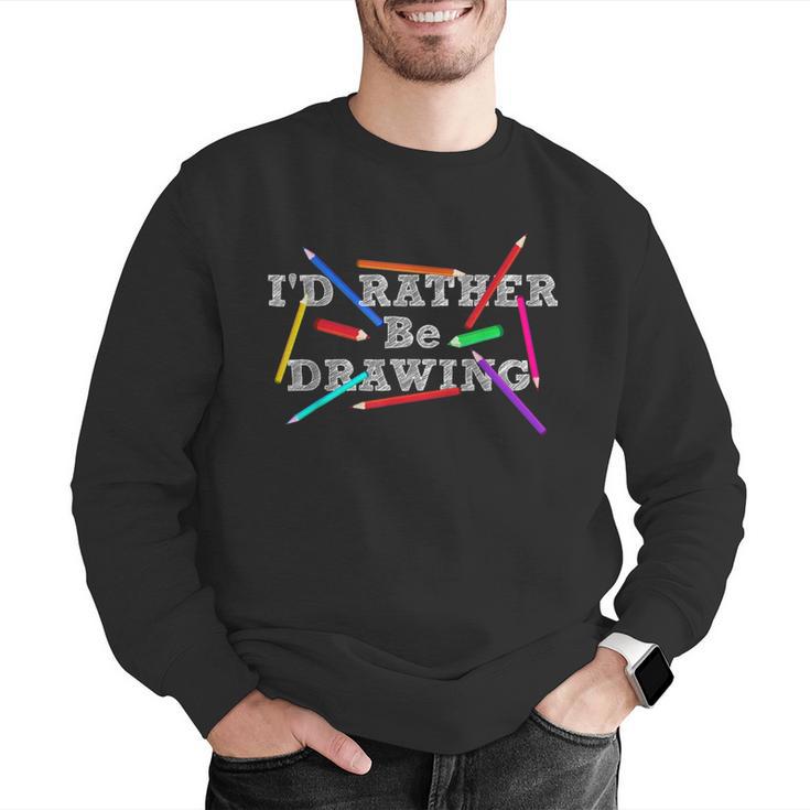 I'd Rather Be Drawing Artist Art Teacher Sketching Lover For Men Women Girls Kids Men Graphic Sweatshirt, funny gift I'd Rather Be Drawing Artist Art Teacher Sketching Lover For Men Women Girls Kids Men Graphic Sweatshirt, funny gift