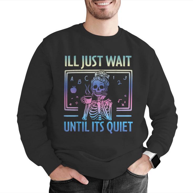 I'Ll Just Wait Until It's Quiet Skeleton Messy Bun Teacher Men Graphic Sweatshirt, funny gift I'Ll Just Wait Until It's Quiet Skeleton Messy Bun Teacher Men Graphic Sweatshirt, funny gift