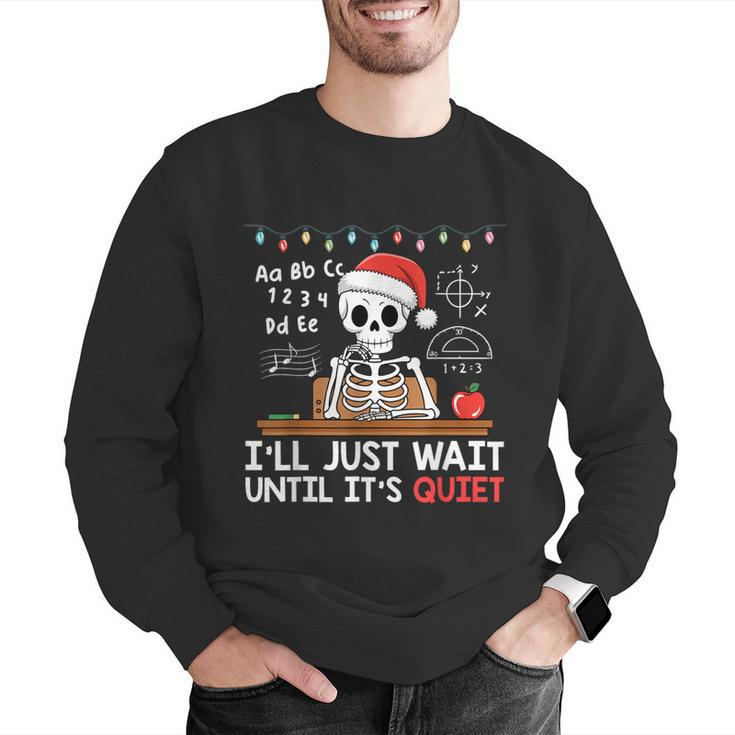 I'Ll Just Wait Until It's Quiet Skeleton Teacher Christmas Men Graphic Sweatshirt, funny gift