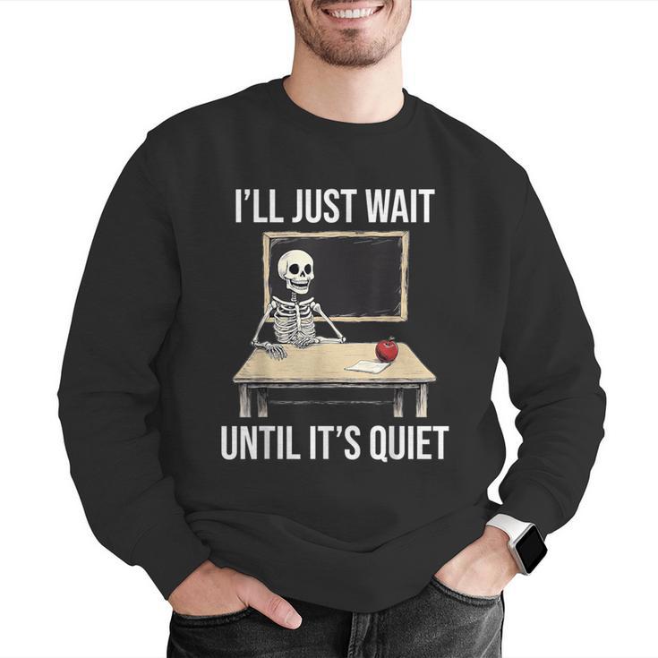 I'Ll Just Wait Until It's Quiet Skeleton Teacher Halloween Men Graphic Sweatshirt, funny gift