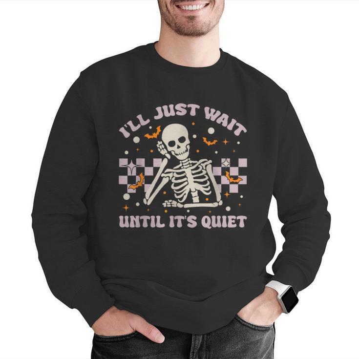 I'Ll Just Wait Until It's Quiet Skeleton Teacher Men Graphic Sweatshirt, funny gift I'Ll Just Wait Until It's Quiet Skeleton Teacher Men Graphic Sweatshirt, funny gift