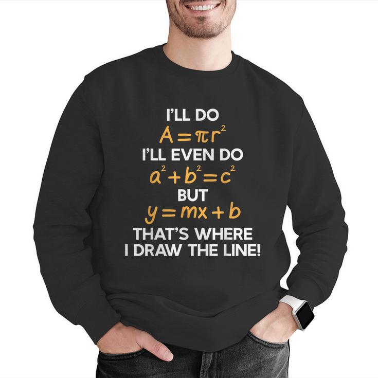 I'Ll Do Math Formula Math Puns For Students Teachers Men Graphic Sweatshirt, funny gift I'Ll Do Math Formula Math Puns For Students Teachers Men Graphic Sweatshirt, funny gift