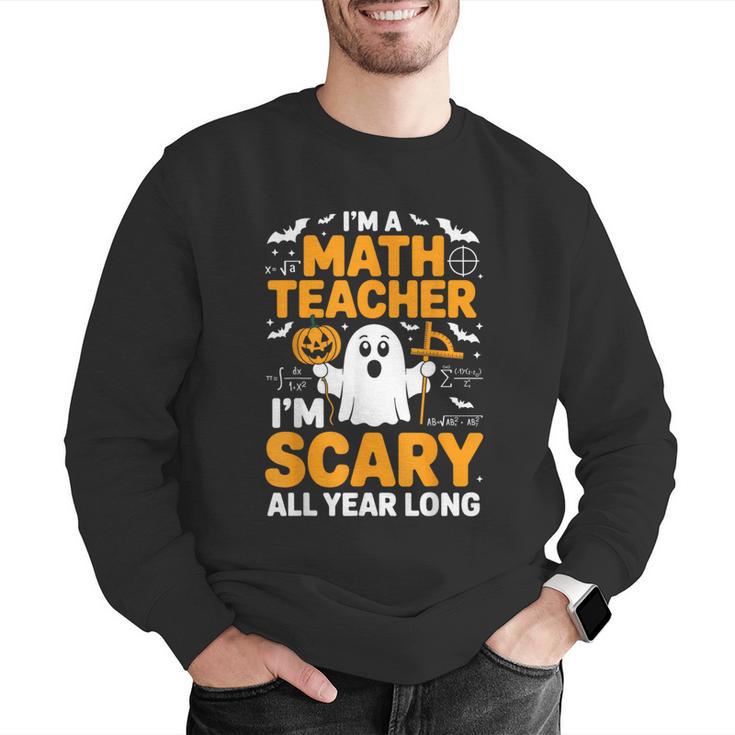 I'm A Math Teacher I'm Scary All Year Long Spooky Halloween Men Graphic Sweatshirt, funny gift I'm A Math Teacher I'm Scary All Year Long Spooky Halloween Men Graphic Sweatshirt, funny gift