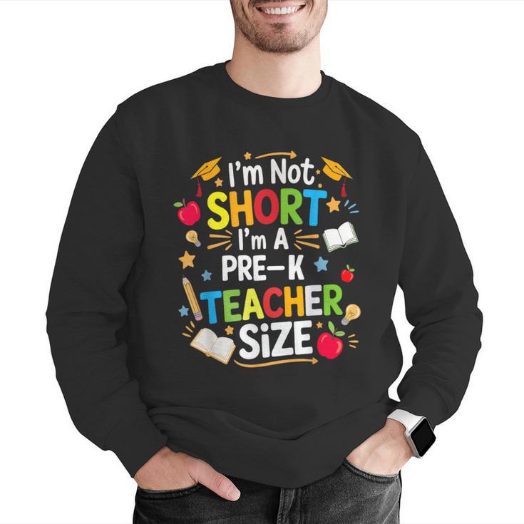 I'm Not Short I'm A Pre-K Teacher Size Back To School Men Graphic Sweatshirt, funny gift