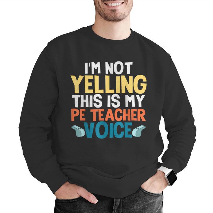I'm Not Yelling This Is My PE Teacher Voice Men Graphic Sweatshirt, Pe Teacher Sweatshirts, funny gift