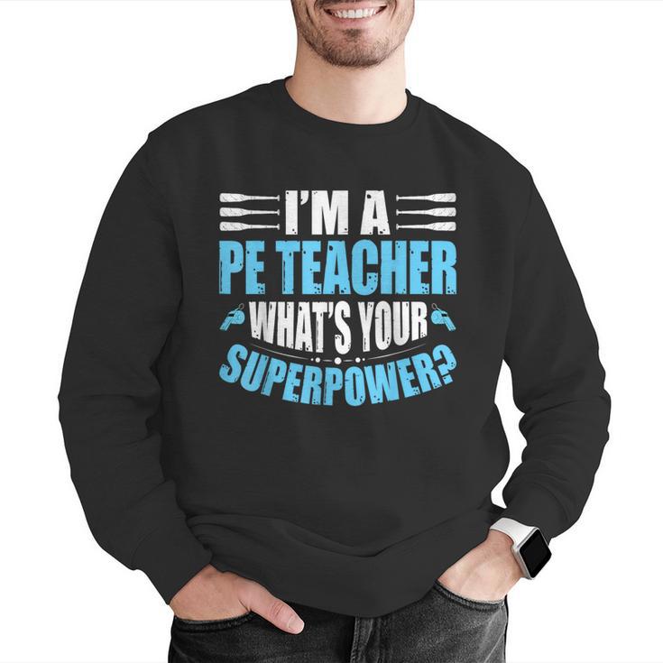 I'm A PE Teacher What's Your Superpower Physical Education Men Graphic Sweatshirt, Pe Teacher Sweatshirts, funny gift I'm A PE Teacher What's Your Superpower Physical Education Men Graphic Sweatshirt, Pe Teacher Sweatshirts, funny gift