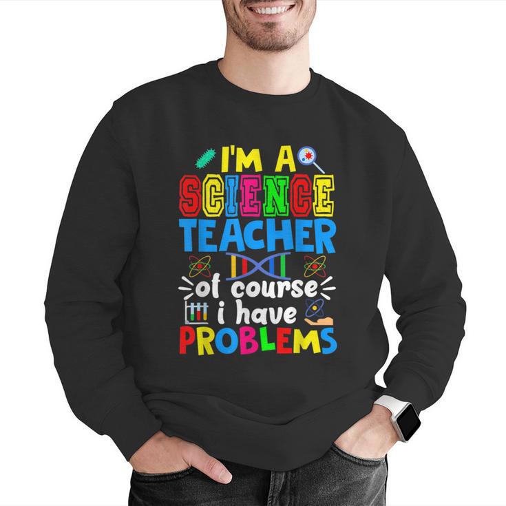 I'm Science Teacher Of Course I Have Problems Back To School Men Women Men Graphic Sweatshirt, Science Teacher Sweatshirts, funny gift I'm Science Teacher Of Course I Have Problems Back To School Men Women Men Graphic Sweatshirt, Science Teacher Sweatshirts, funny gift