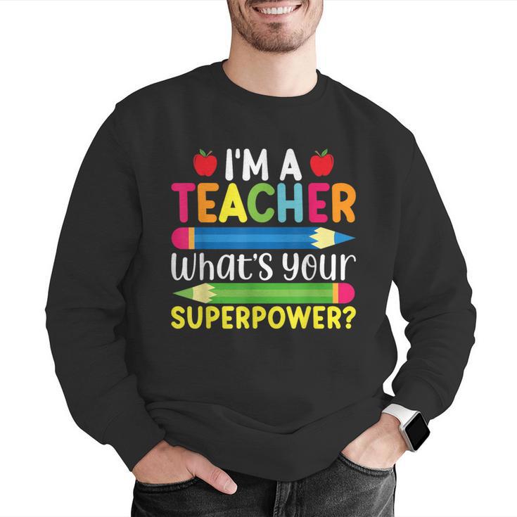 I'm A Teacher What's Your Superpower Back To School Men Graphic Sweatshirt, funny gift I'm A Teacher What's Your Superpower Back To School Men Graphic Sweatshirt, funny gift