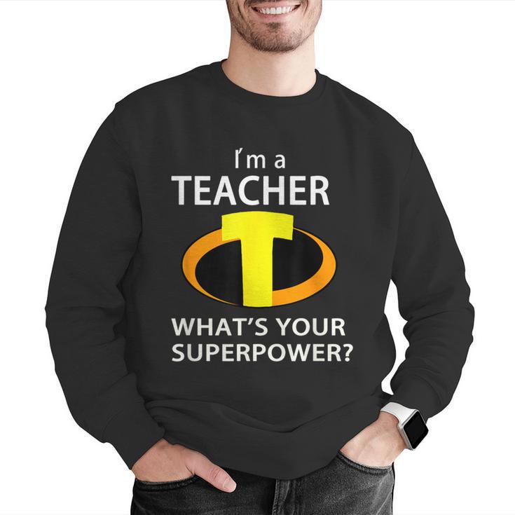 I'm a Teacher What's Your Superpower Teacher Men Graphic Sweatshirt, funny gift I'm a Teacher What's Your Superpower Teacher Men Graphic Sweatshirt, funny gift