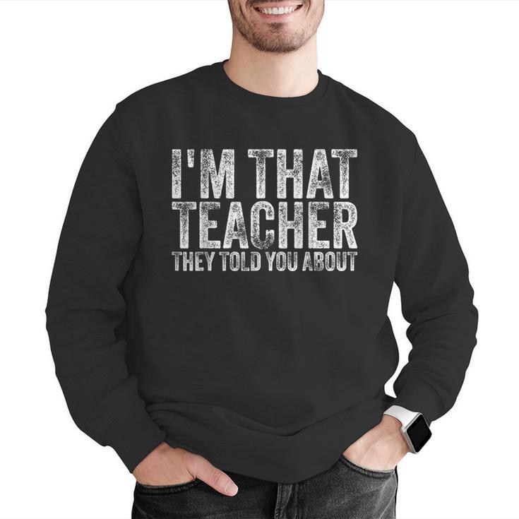 I'm That Teacher They Told You About Back To School For Men Women Men Graphic Sweatshirt, funny gift I'm That Teacher They Told You About Back To School For Men Women Men Graphic Sweatshirt, funny gift