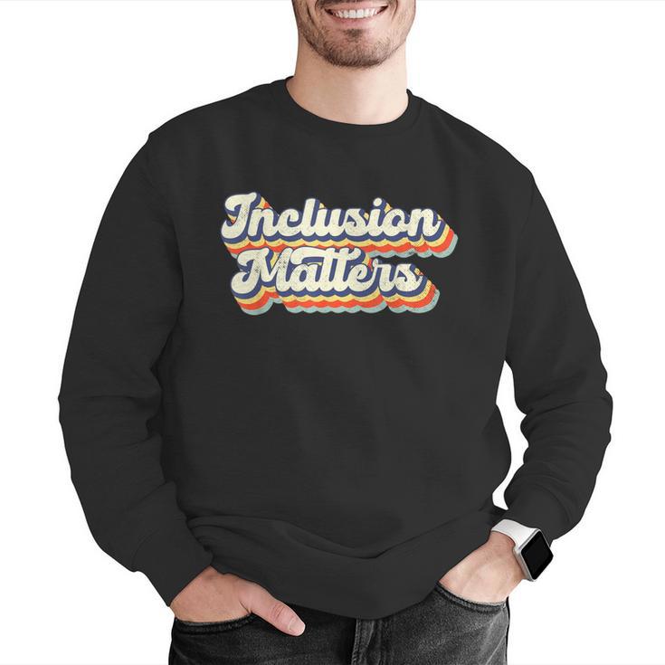 Inclusion Matters Special Education Sped Teacher Vintage Men Graphic Sweatshirt, funny gift Inclusion Matters Special Education Sped Teacher Vintage Men Graphic Sweatshirt, funny gift