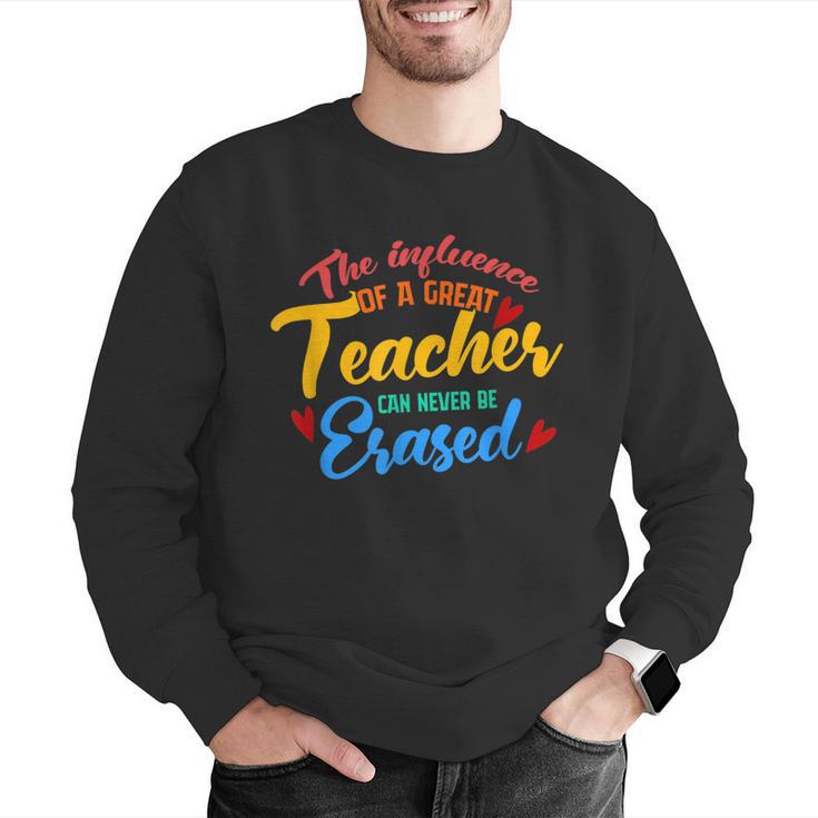 The Influence Of Great Teacher Can Never Be Erased School For Men Women Men Graphic Sweatshirt, funny gift The Influence Of Great Teacher Can Never Be Erased School For Men Women Men Graphic Sweatshirt, funny gift