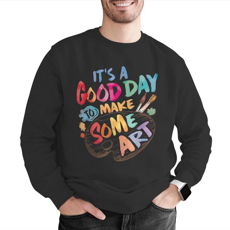 It's A Good Day To Make Some Art Artist Drawing Teacher Tees Men Graphic Sweatshirt, funny gift It's A Good Day To Make Some Art Artist Drawing Teacher Tees Men Graphic Sweatshirt, funny gift