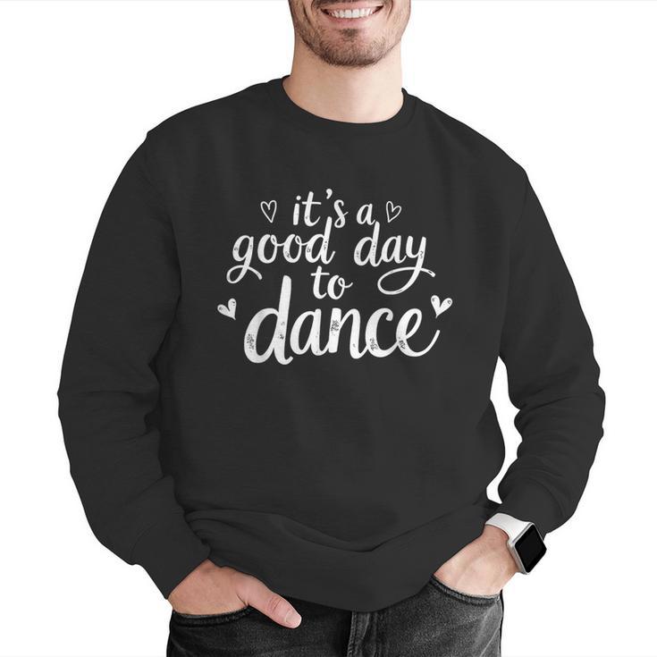 It's A Good Day To Dance Dancer Dancing Dance Teacher Men Graphic Sweatshirt, funny gift