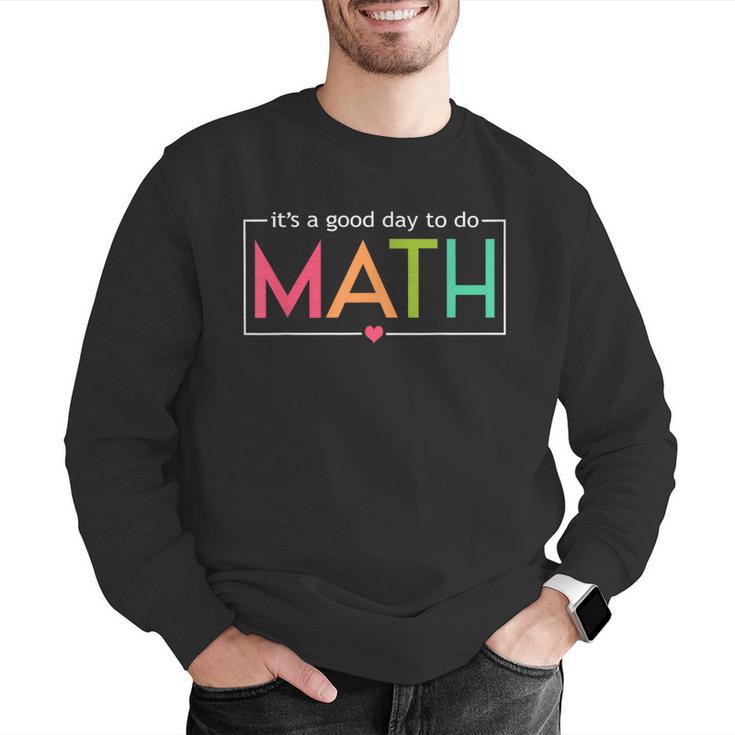 Its A Good Day To Do Math Test Day Testing Math Teachers Kid Men Graphic Sweatshirt, funny gift
