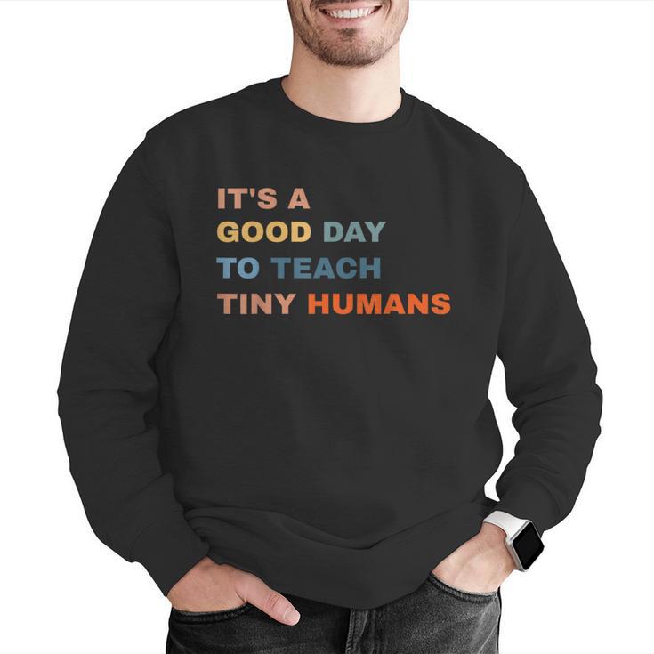 It's a Good Day To Teach Tiny Humans I Teacher Men Graphic Sweatshirt, funny gift It's a Good Day To Teach Tiny Humans I Teacher Men Graphic Sweatshirt, funny gift