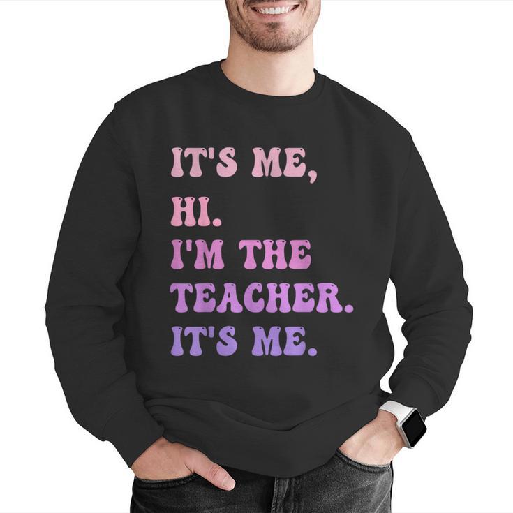 It's Me Hi I'm The TEACHER It's Me Teacher Educator Men Graphic Sweatshirt, funny gift