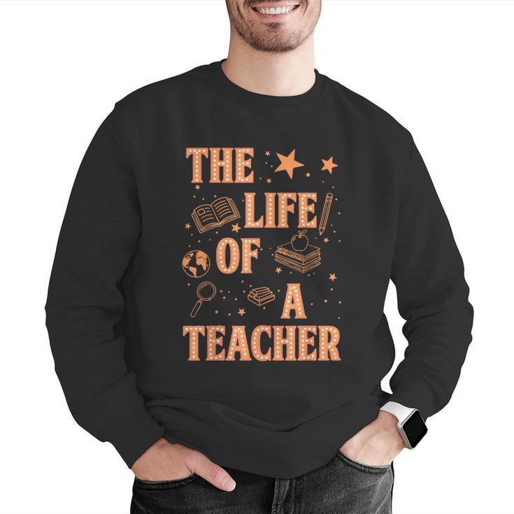 The Life Of A Teacher Back To School Women Men Men Graphic Sweatshirt, funny gift