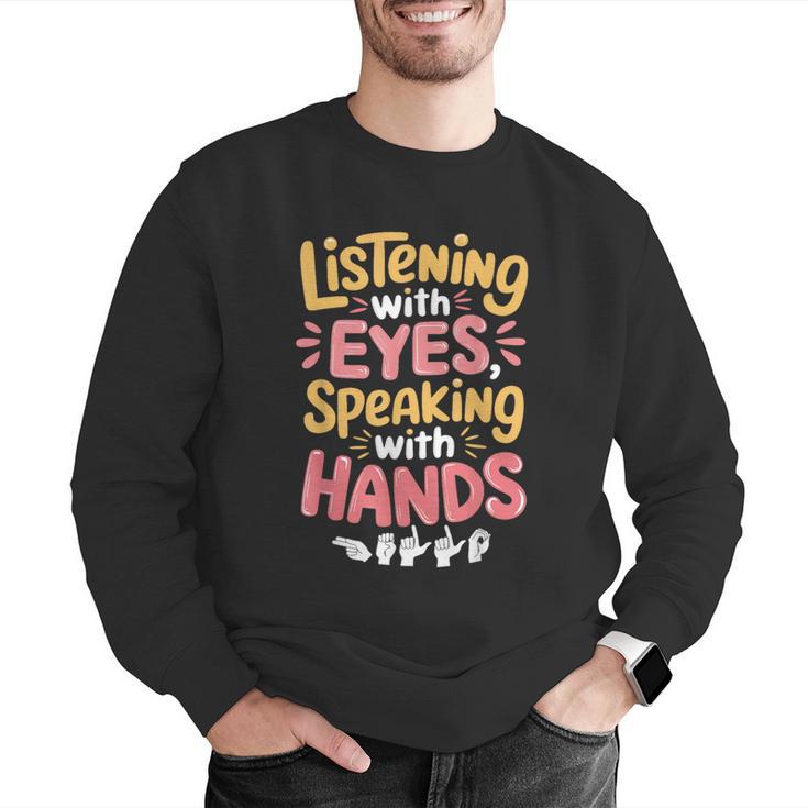 Listening With Eyes ASL Teacher Deaf People ASL Interpreter Men Graphic Sweatshirt, funny gift Listening With Eyes ASL Teacher Deaf People ASL Interpreter Men Graphic Sweatshirt, funny gift