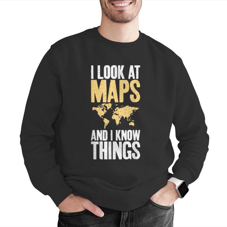 I Look At Maps And i Know Things Teacher Geographer Men Graphic Sweatshirt, funny gift