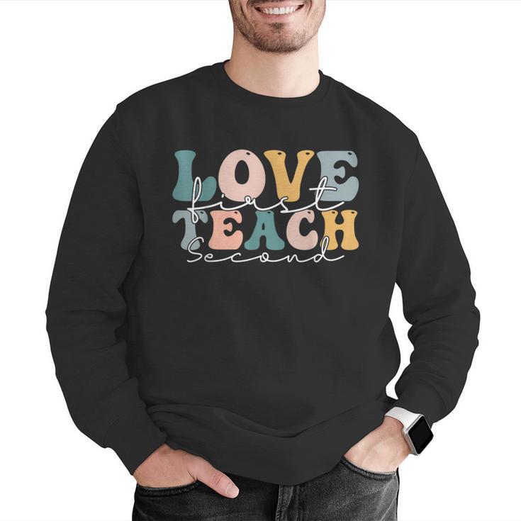 Love First Teach Second School Teacher Appreciation Men Graphic Sweatshirt, funny gift