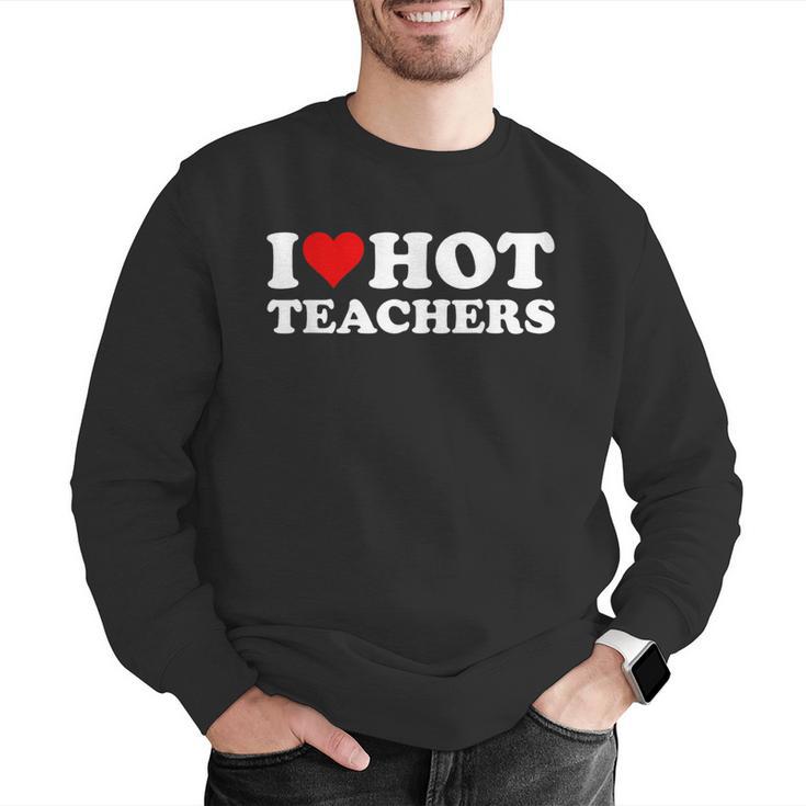 I Love Hot Teachers Men Graphic Sweatshirt, funny gift