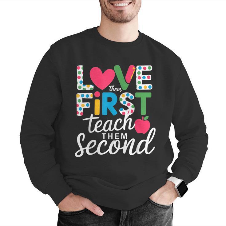 Love Them First Teach Them Second Teacher Student Love Quote Men Graphic Sweatshirt, funny gift Love Them First Teach Them Second Teacher Student Love Quote Men Graphic Sweatshirt, funny gift