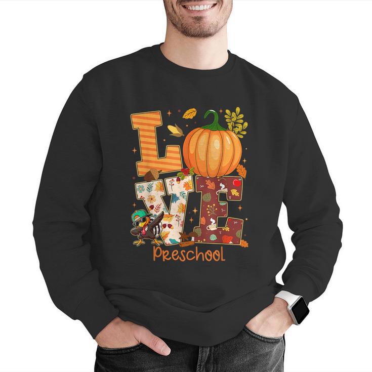 Love Preschool Teacher Turkey Thanksgiving Autumn Fall Men Graphic Sweatshirt, funny gift