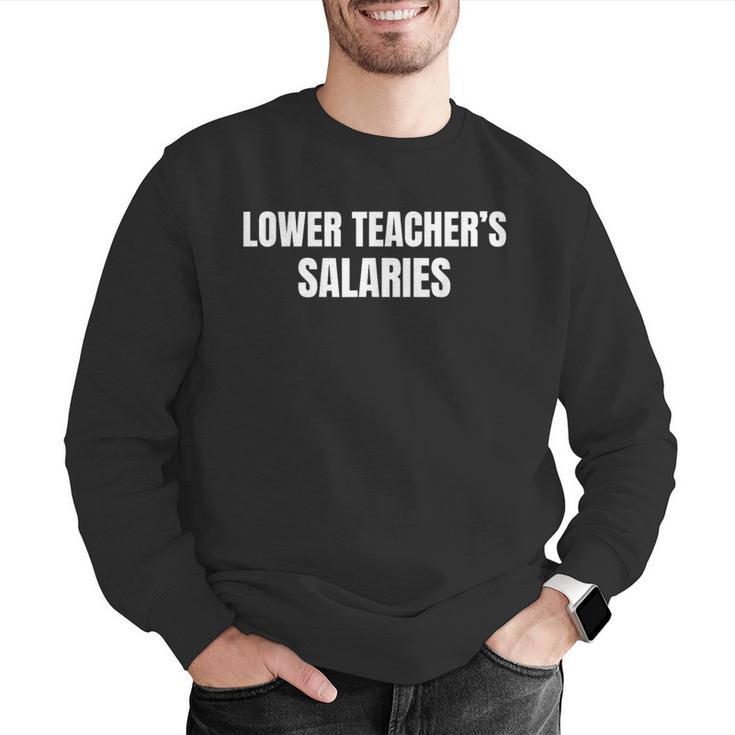 Lower Teacher Salaries Men Graphic Sweatshirt, funny gift