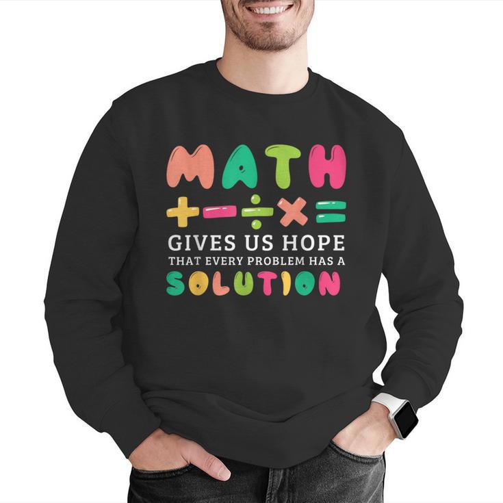 Math Gives Us Hope That Every Problem Has A Solution Teacher For Men Women Girls Kids Men Graphic Sweatshirt, funny gift Math Gives Us Hope That Every Problem Has A Solution Teacher For Men Women Girls Kids Men Graphic Sweatshirt, funny gift