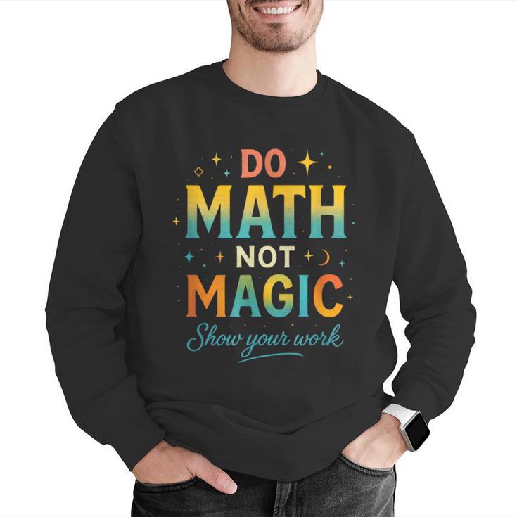 DO Math NOT Magic Math Meme Teacher Humor Men Graphic Sweatshirt, funny gift