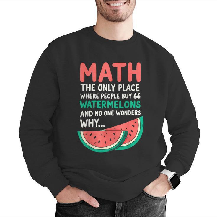 Math Only Place Where People Buy 66 Watermelons Teacher Joke Men Graphic Sweatshirt, funny gift Math Only Place Where People Buy 66 Watermelons Teacher Joke Men Graphic Sweatshirt, funny gift