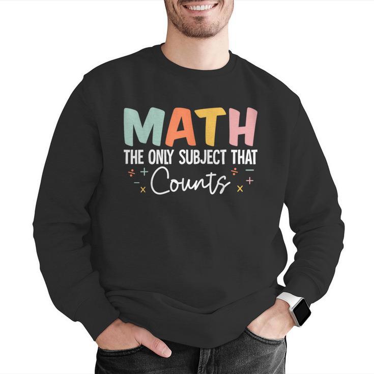 Math The Only Subject That Counts Cute Teacher Educator Men Graphic Sweatshirt, funny gift Math The Only Subject That Counts Cute Teacher Educator Men Graphic Sweatshirt, funny gift