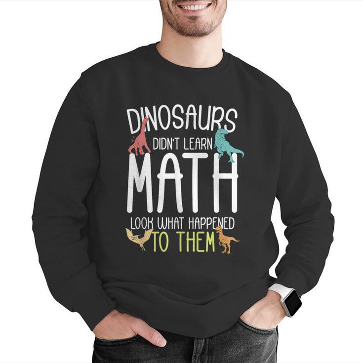 Math Teacher Dinosaurs Didn't Learn Math Mathematics Men Graphic Sweatshirt, funny gift Math Teacher Dinosaurs Didn't Learn Math Mathematics Men Graphic Sweatshirt, funny gift