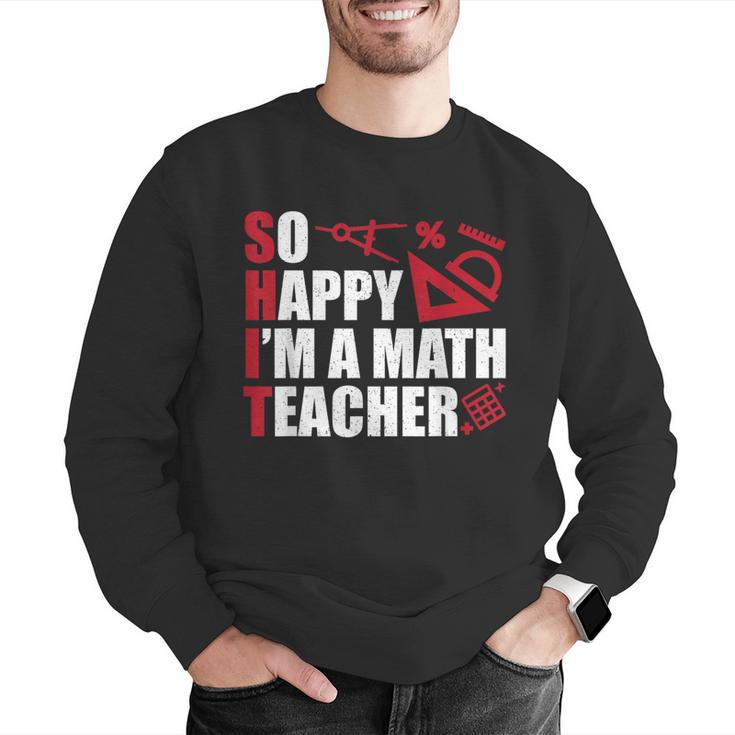 Math Teacher School So Happy I'm A Math Teacher Men Graphic Sweatshirt, funny gift Math Teacher School So Happy I'm A Math Teacher Men Graphic Sweatshirt, funny gift