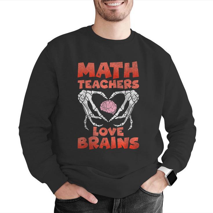 Math Teachers Love Brains Scary Halloween Men Women Men Graphic Sweatshirt, funny gift Math Teachers Love Brains Scary Halloween Men Women Men Graphic Sweatshirt, funny gift