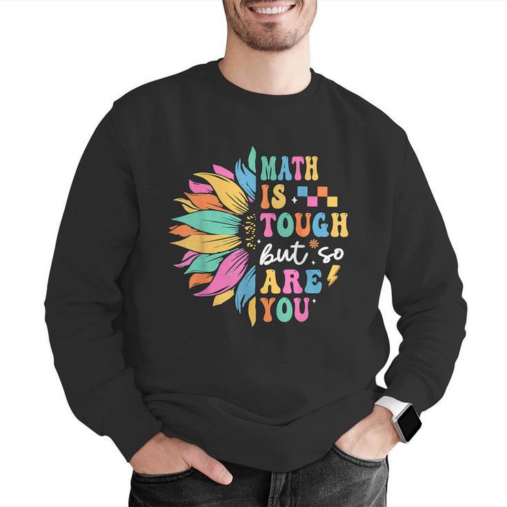 Math Is Tough But So Are You Back To School Math Teacher Kid Men Graphic Sweatshirt, funny gift