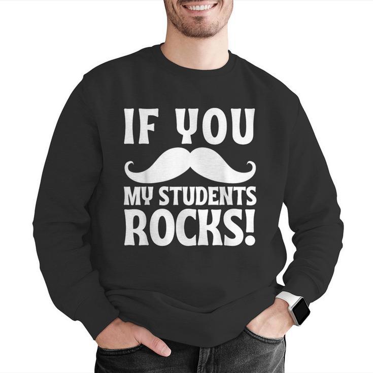 If You Mustache My Students Rock Teacher Mustache Men Graphic Sweatshirt, funny gift